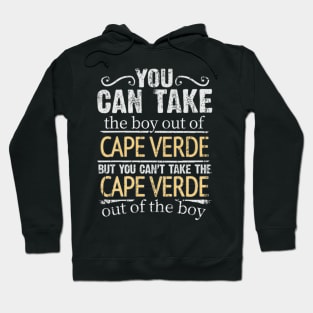 You Can Take The Boy Out Of Cape Verde But You Cant Take The Cape Verde Out Of The Boy - Gift for Cape Verdean With Roots From Cape Verde Hoodie